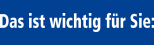 Das ist wichtig für Sie: